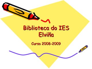 Biblioteca do IES Elviña Curso 2008-2009 