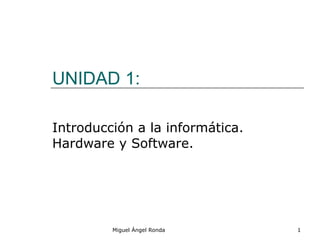 UNIDAD 1:  Introducción a la informática. Hardware y Software. 