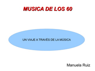 MUSICA DE LOS 60 Manuela Ruiz 