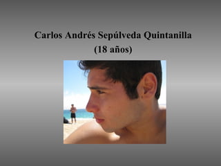 Carlos Andrés Sepúlveda Quintanilla (18 años) 