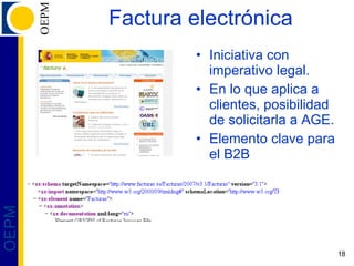 Factura electrónica Iniciativa con imperativo legal. En lo que aplica a clientes, posibilidad de solicitarla a AGE. Elemento clave para el B2B 
