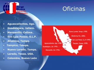 OficinasAguascalientes, Ags. (1988)Guadalajara, Jalisco. (1993)Manzanillo, Colima. (1994)San Luis Potosí, S.L.P. (1993) Altamira, Tamps.(1995)Tampico, Tamps. (1995)Nuevo Laredo, Tamps. (1990)Laredo, Texas. USA. (1990)Colombia, Nuevo León (1991)