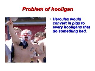 Problem of hooligan ,[object Object]