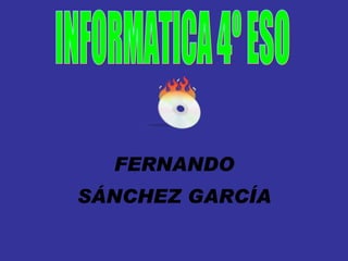 FERNANDO SÁNCHEZ GARCÍA INFORMATICA 4º ESO 