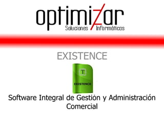 EXISTENCE



Software Integral de Gestión y Administración
                  Comercial
 