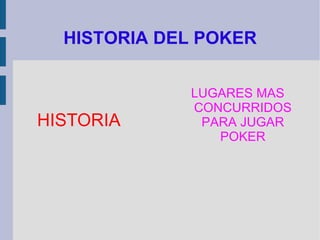 HISTORIA DEL POKER ,[object Object],HISTORIA 
