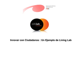 Innovar con Ciudadanos : Un Ejemplo de Living Lab 