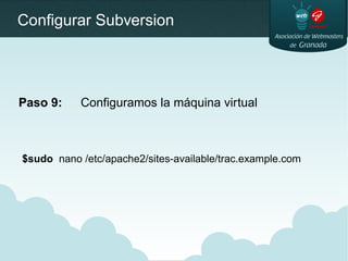 Configurar Subversion
Paso 9: Configuramos la máquina virtual
$sudo nano /etc/apache2/sites-available/trac.example.com
 