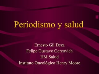 Periodismo y salud Ernesto Gil Deza Felipe Gustavo Gercovich HM Salud Instituto Oncológico Henry Moore 