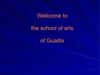 Wellcome to the school of arts of Guadix 
