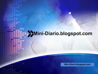 Mini-Diario.blogspot.com Mini-Diario.blogspot.com 