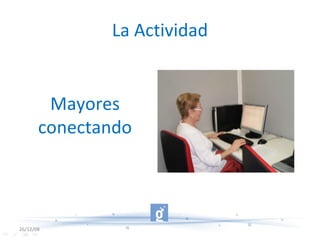 La Actividad 26/12/08 Mayores conectando 