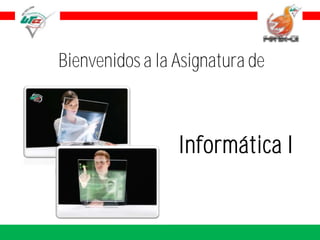 Bienvenidos a la Asignatura de



                 Informática I


                    ISC Magda Aurora Álvarez Carreño
 