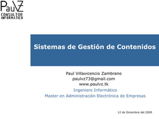 Paul Villavicencio Zambrano [email_address] www.paulvz.tk Sistemas de Gestión de Contenidos 