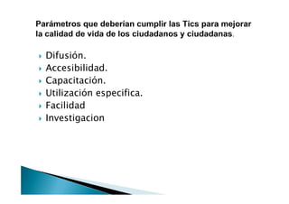 Difusión.
Accesibilidad.
Capacitación.
Utilización especifica.
Facilidad
Investigacion
 