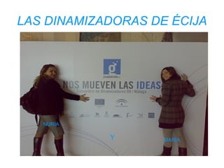 LAS DINAMIZADORAS DE ÉCIJA NURIA  Y MARÍA 