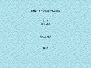 DANIELA OSORIO CEBALLOS 11*1 I.E.J.M.G RIONEGRO 2010 