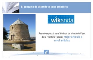 El concurso de Wikanda ya tiene ganadores Premio especial para 'Molinos de viento de Vejer de la Frontera' (Cádiz),  mejor artículo a nivel andaluz 