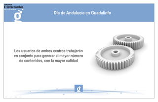 Los usuarios de ambos centros trabajarán en conjunto para generar el mayor número de contenidos, con la mayor calidad Día de Andalucía en Guadalinfo 