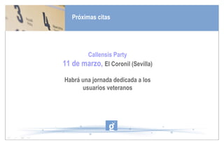 Próximas citas Callensis Party 11 de marzo,  El Coronil (Sevilla) Habrá una jornada dedicada a los usuarios veteranos 