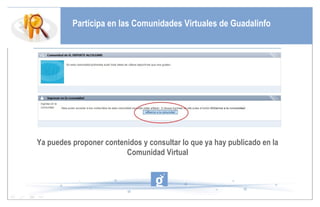 Participa en las Comunidades Virtuales de Guadalinfo Ya puedes proponer contenidos y consultar lo que ya hay publicado en la Comunidad Virtual 