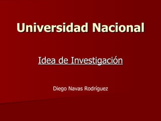 Universidad Nacional Idea de Investigación Diego Navas Rodríguez 