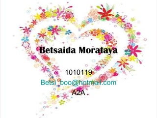 Betsaida Morataya 1010119 [email_address] A2A 