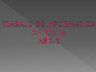 1 TRABAJO DE INFORMATICA APLICADA AE 3-1 