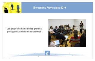Los proyectos han sido los grandes protagonistas de estos encuentros Encuentros Provinciales 2010 