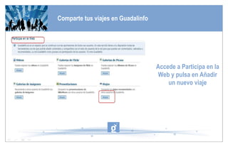 Comparte tus viajes en Guadalinfo Accede a Participa en la Web y pulsa en Añadir un nuevo viaje 