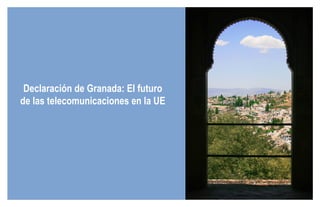 Declaración de Granada: El futuro de las telecomunicaciones en la UE 