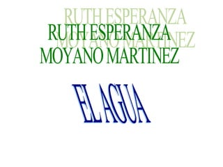 EL AGUA RUTH ESPERANZA MOYANO MARTINEZ  