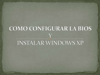 COMO CONFIGURAR LA BIOSYINSTALAR WINDOWS XP 