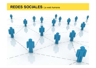REDES SOCIALES: La web humana
 