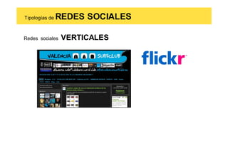 Tipologías de   REDES SOCIALES

Redes sociales   VERTICALES
 