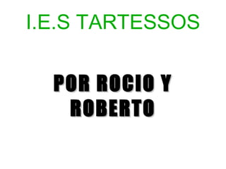 I.E.S TARTESSOS POR ROCIO Y ROBERTO 