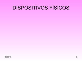 DISPOSITIVOS FÍSICOS 03/06/10 