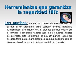 Herramientas que garantiza la seguridad (II): Los antivirus:   los virus informaticos son programas que se introducen de forma subrepticia en un ordenador para ejecutar en él acciones no deseadas por sus usuarios habituales.  Pueden llegar a nosotros por email, o en una página web, o mientras chateamos con nuestros amigos o compartimos archivos, y realizar todo tipo de acción en nuestras computadoras si nos infectan. Los antivirus son programas que se especializan en detectar la existencia de virus. 