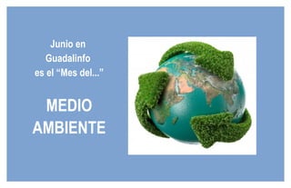 Junio en  Guadalinfo  es el “Mes del...” MEDIO AMBIENTE 