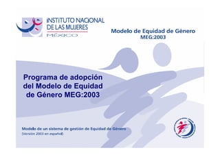 Programa de adopción
del Modelo de Equidad
 de Género MEG:2003
 