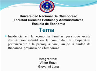Tema ,[object Object],Universidad Nacional De Chimborazo Facultad Ciencias Políticas y Administrativas Escuela de Economía Integrantes:  Víctor Erazo Giovanni Luna 