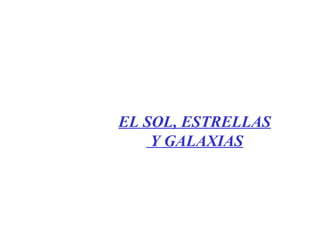 EL SOL, ESTRELLAS Y GALAXIAS 