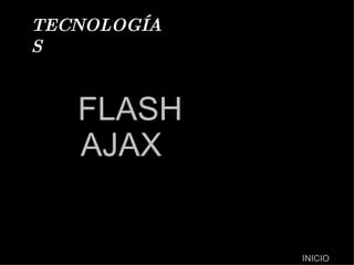 TECNOLOGÍAS FLASH AJAX INICIO 