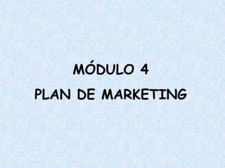 MÓDULO 4 PLAN DE MARKETING 