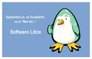 Septiembre es  en Guadalinfo  es el “Mes del...” Software Libre 