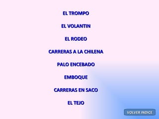 EL TROMPO EL VOLANTIN EL RODEO CARRERAS A LA CHILENA PALO ENCEBADO EMBOQUE CARRERAS EN SACO EL TEJO VOLVER INDICE 