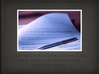 CONTRATOS INDEFINIDOS Y DE
  DURACIÓN DETERMINADA
      BONIFICADOS
 