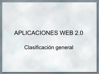APLICACIONES WEB 2.0  Clasificación general  