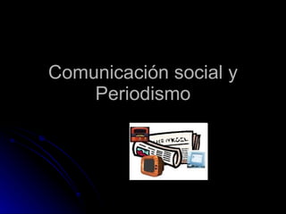 Comunicación social y Periodismo 