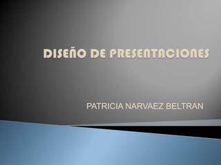 PATRICIA NARVAEZ BELTRAN
 